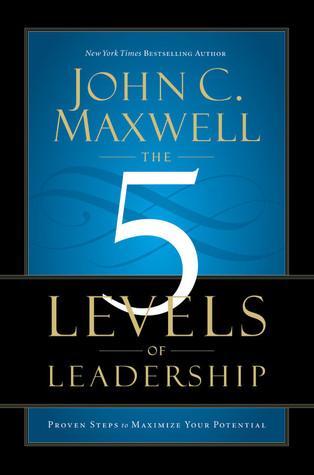 The 5 Levels of Leadership: Proven Steps to Maximize Your Potential book cover