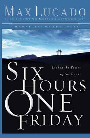 Six Hours One Friday: Living in the Power of the Cross book cover