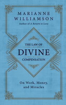 The Law of Divine Compensation: On Work, Money, and Miracles book cover