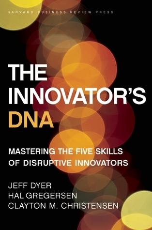 The Innovator's DNA: Mastering the Five Skills of Disruptive Innovators book cover