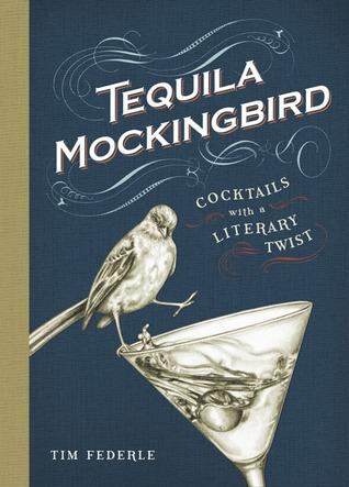 Tequila Mockingbird: Cocktails with a Literary Twist book cover