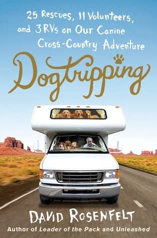 Dogtripping: 25 Rescues, 11 Volunteers, And 3 RVs On Our Canine Cross-Country Adventure book cover