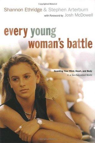 Every Young Woman's Battle: Guarding Your Mind, Heart, and Body in a Sex-Saturated World book cover