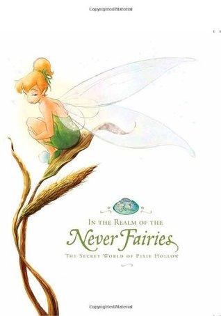 In the Realm of the Never Fairies: The Secret World of Pixie Hollow book cover