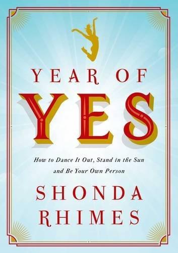 Year of Yes: How to Dance It Out, Stand In the Sun and Be Your Own Person book cover