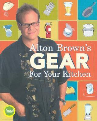 Alton Brown's Gear for Your Kitchen book cover