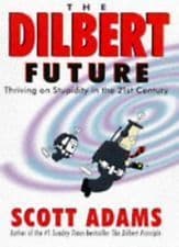 The Dilbert Future: Thriving on Stupidity in the 21st Century