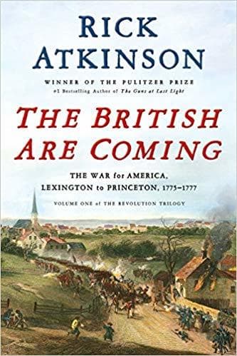 The British Are Coming: The War for America, Lexington to Princeton, 1775-1777