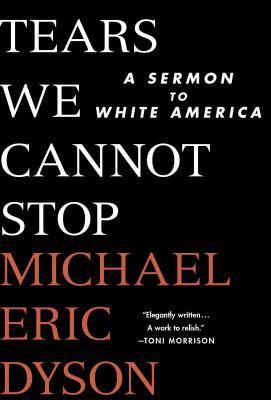 Tears We Cannot Stop: A Sermon to White America