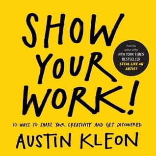 Show Your Work!: 10 Ways to Share Your Creativity and Get Discovered book cover