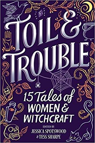 Toil & Trouble: 15 Tales of Women & Witchcraft