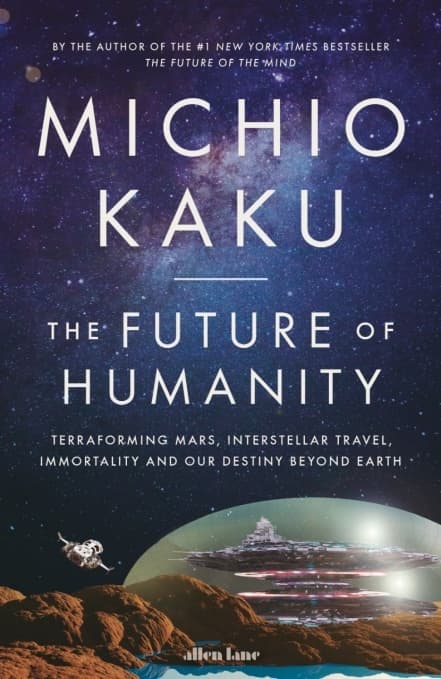 The Future of Humanity: Terraforming Mars, Interstellar Travel, Immortality and Our Destiny Beyond Earth book cover