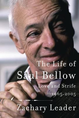 The Life of Saul Bellow: Love and Strife, 1965-2005 book cover