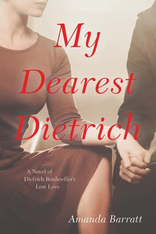 My Dearest Dietrich: A Novel of Dietrich Bonhoeffer's Lost Love