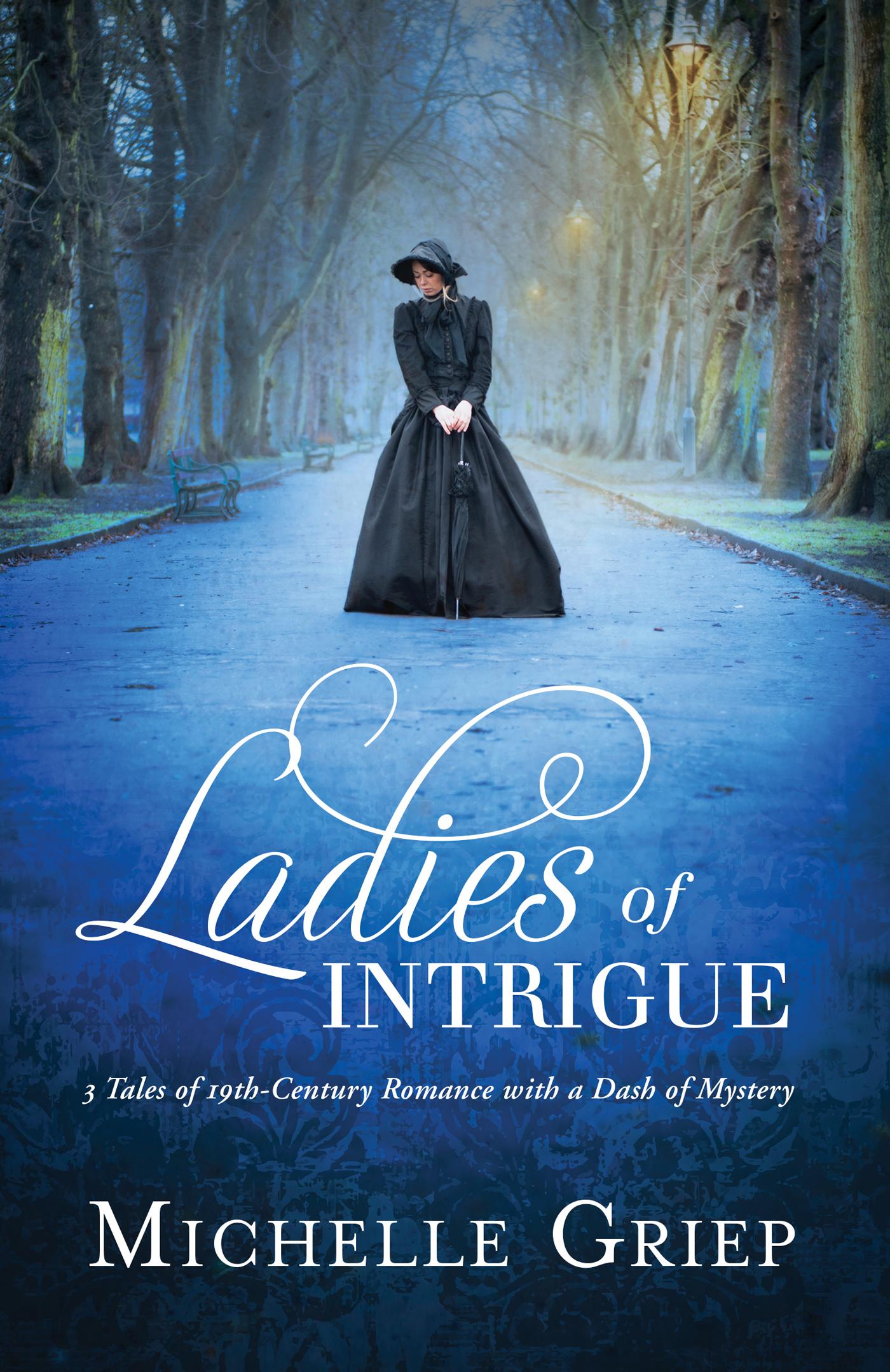 Ladies of Intrigue: 3 Tales of 19th-Century Romance with a Dash of Mystery