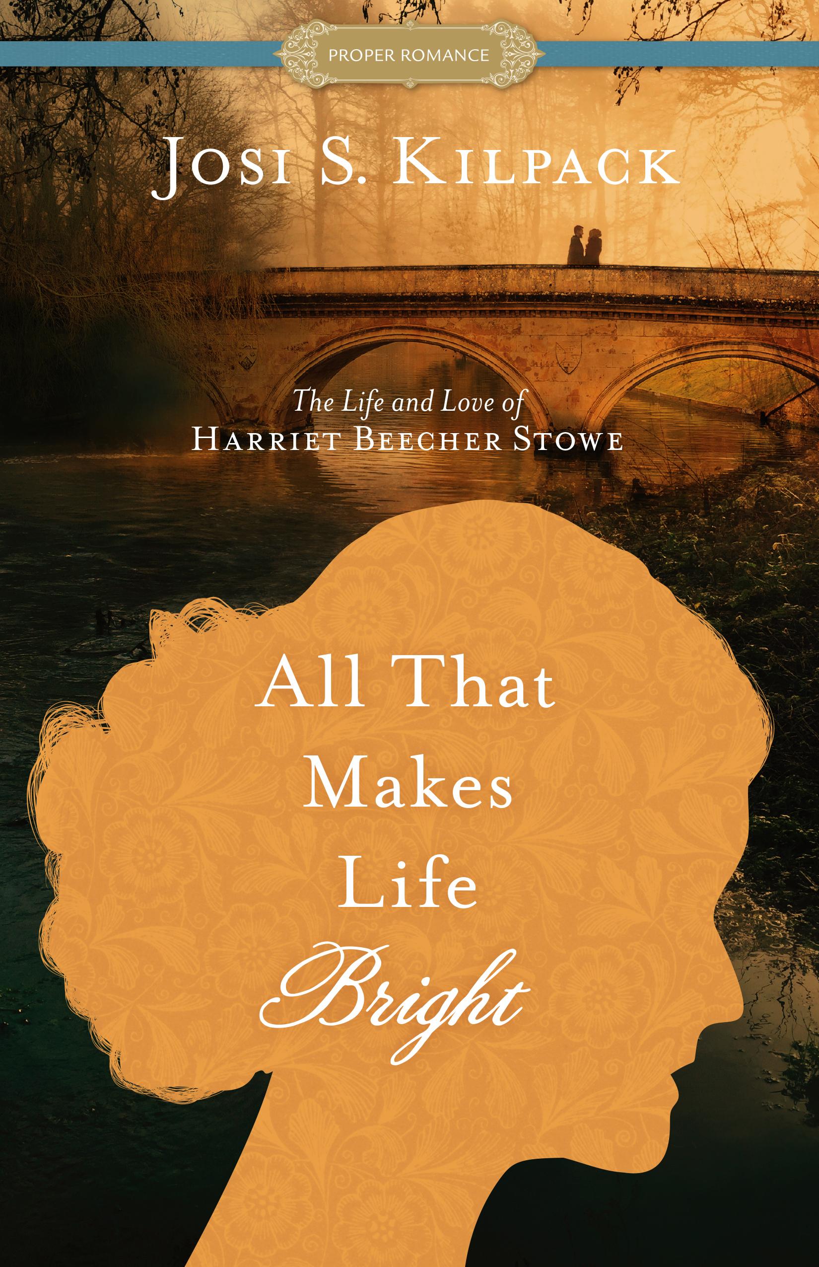 All That Makes Life Bright: The Life and Love of Harriet Beecher Stowe book cover