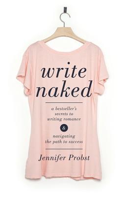 Write Naked: A Bestseller's Secrets to Writing Romance & Navigating the Path to Success