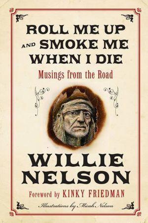 Roll Me Up and Smoke Me When I Die:  Musings from the Road book cover