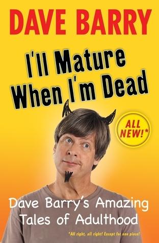 I'll Mature When I'm Dead: Dave Barry's Amazing Tales of Adulthood book cover