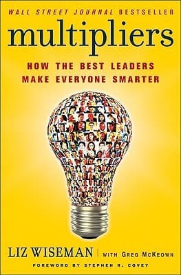 Multipliers: How the Best Leaders Make Everyone Smarter