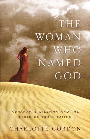 The Woman Who Named God: Abraham's Dilemma and the Birth of Three Faiths book cover