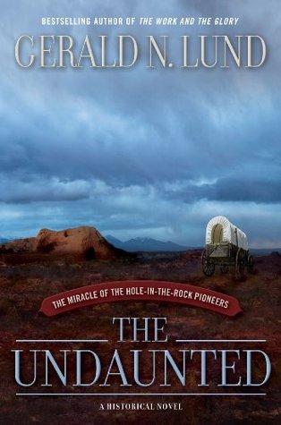 The Undaunted : The Miracle of the Hole-in-the-Rock Pioneers book cover