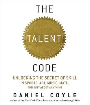 The Talent Code: Unlocking the Secret of Skill in Sports, Art, Music, Math, and Just About Everything Else book cover