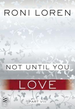 Not Until You Part VIII: Not Until You Love