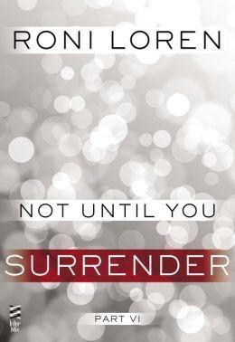 Not Until You Part VI: Not Until You Surrender book cover