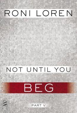 Not Until You Part V: Not Until You Beg book cover