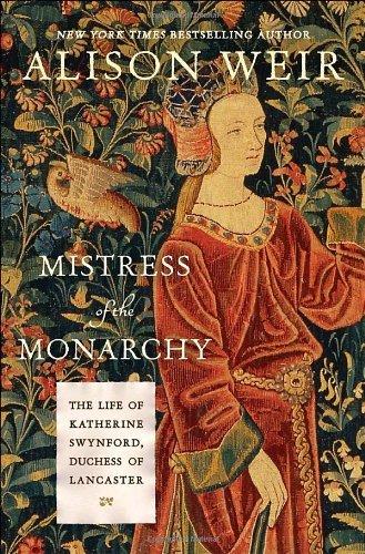 Mistress of the Monarchy: The Life of Katherine Swynford, Duchess of Lancaster book cover