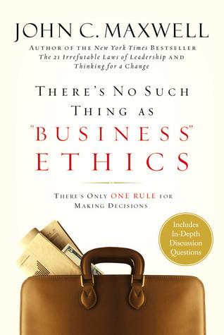 There's No Such Thing as "Business" Ethics: There's Only One Rule for Making Decisions book cover