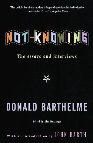 Not-Knowing:  The Essays and Interviews of Donald Barthelme book cover