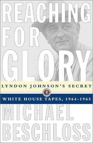 Reaching for Glory: Lyndon Johnson's Secret White House Tapes 1964-65 book cover