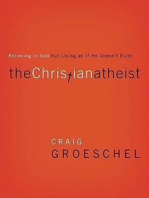 The Christian Atheist: Believing in God but Living As If He Doesn't Exist book cover