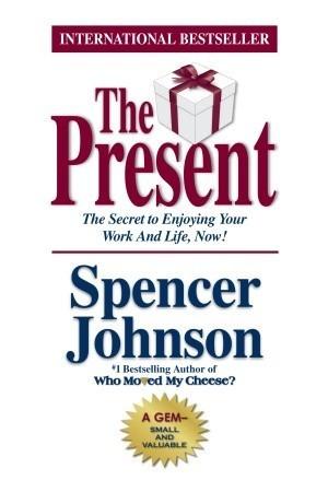 The Present: The Secret to Enjoying Your Work and Life, Now! book cover