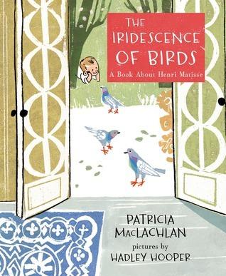 The Iridescence of Birds: A Book About Henri Matisse book cover