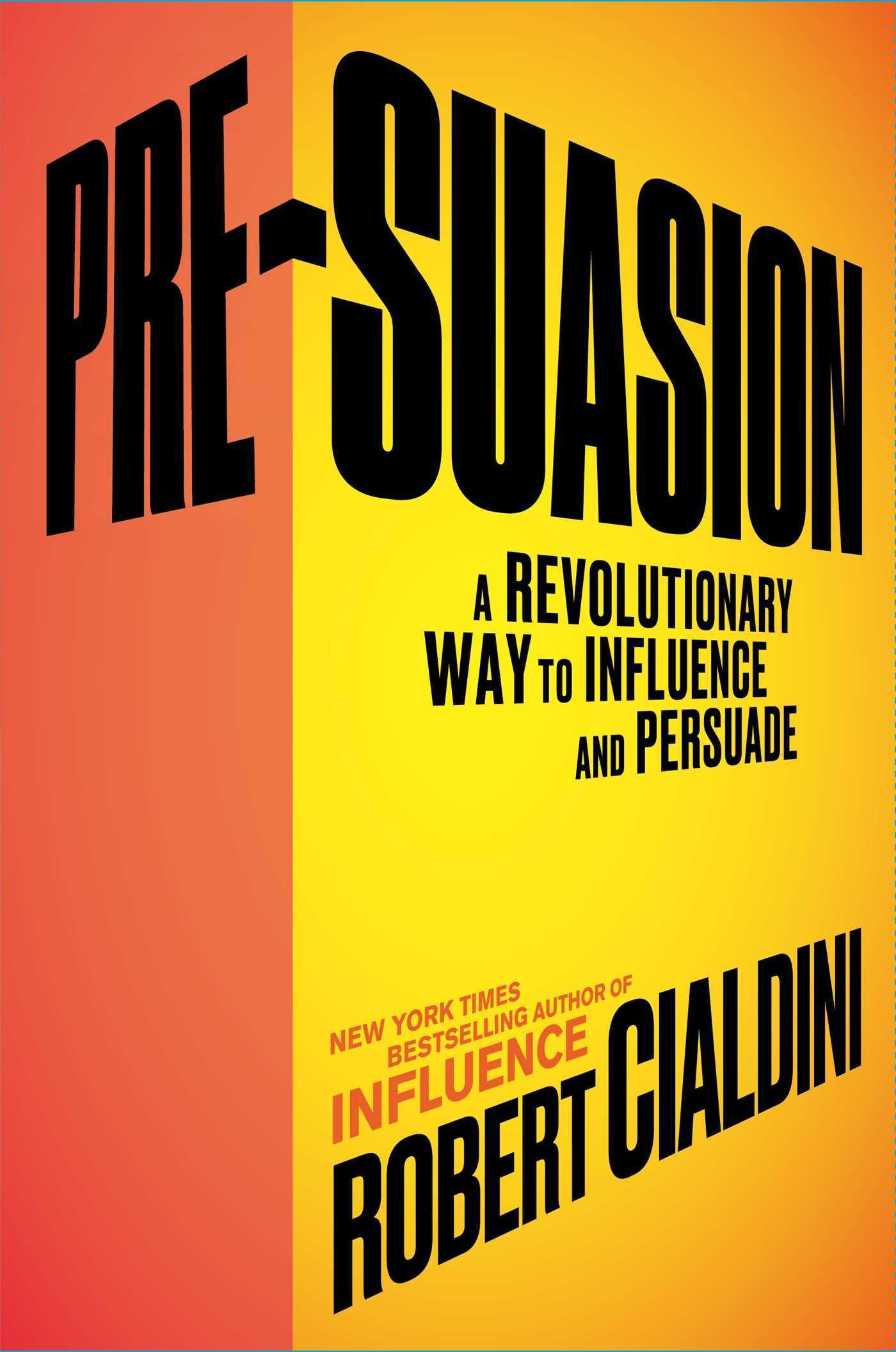 Pre-Suasion: A Revolutionary Way to Influence and Persuade book cover