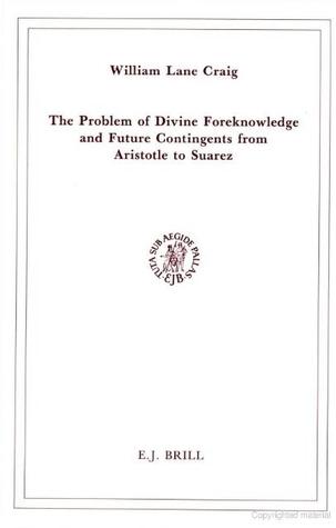 The Problem of Divine Foreknowledge and Future Contingents from Aristotle to Suarez book cover