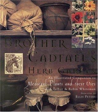 Brother Cadfael's Herb Garden: An Illustrated Companion to Medieval Plants and Their Uses book cover