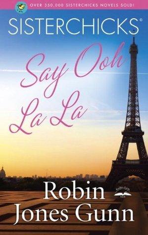 Sisterchicks Say Ooh La La! book cover