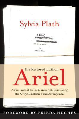 Ariel: The Restored Edition: A Facsimile of Plath's Manuscript, Reinstating Her Original Selection and Arrangement book cover