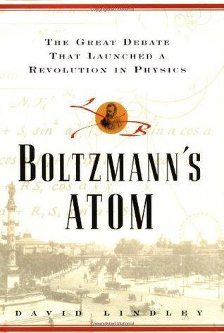 Boltzmanns Atom: The Great Debate That Launched a Revolution in Physics book cover