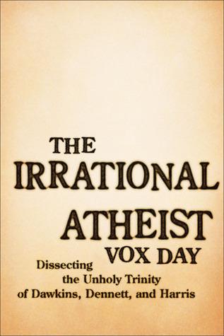 The Irrational Atheist: Dissecting the Unholy Trinity of Dawkins, Harris, and Hitchens book cover