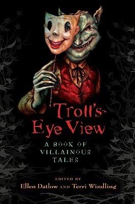 Troll's-Eye View: A Book of Villainous Tales