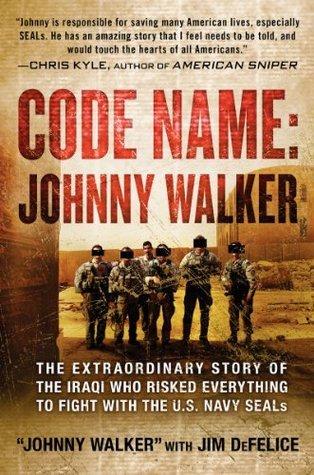 Code Name: Johnny Walker: The Extraordinary Story of the Iraqi Who Risked Everything to Fight with the U.S. Navy SEALs