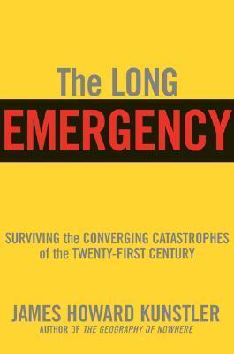 The Long Emergency: Surviving the Converging Catastrophes of the Twenty-First Century book cover