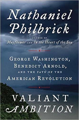 Valiant Ambition: George Washington, Benedict Arnold, and the Fate of the American Revolution book cover