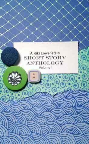 Kiki Lowenstein Short Story Anthology Volume 1 book cover