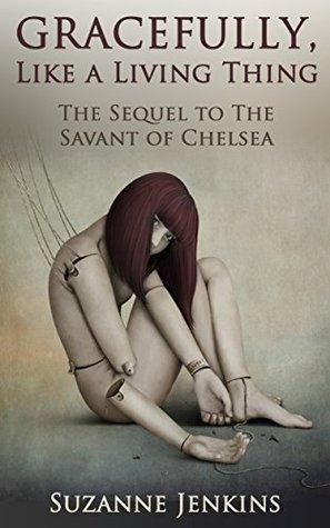 Gracefully, Like a Living Thing: The Sequel to The Savant of Chelsea book cover